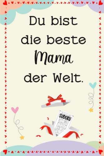 Du bist die beste Mama der Welt - Sudoku: Rätselbuch für Erwachsene - Muttertagsgeschenk - Geburtstagsgeschenk für Mutter