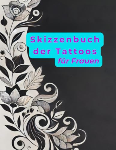 Tattoo Skizzenbuch für Frauen – Kreieren, Entwerfen und Experimentieren: Zeichnen, skizzieren Sie Tattoo-Designs und erstellen Sie Ihr Portfolio | ... für Skizzen und Notizen | 8,5 x 11 Zoll