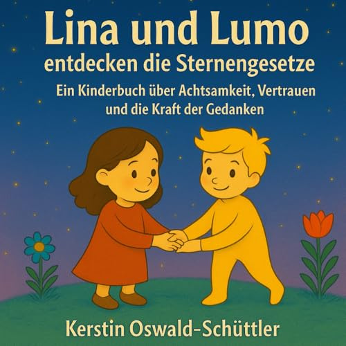 Lina und Lumo entdecken die Sternengesetze: Ein Kinderbuch über Achtsamkeit, Vertrauen und die Kraft der Gedanken
