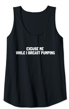 Womens Excuse Me While I Breast Pumping - Breast Pump Quotes Tank Top
