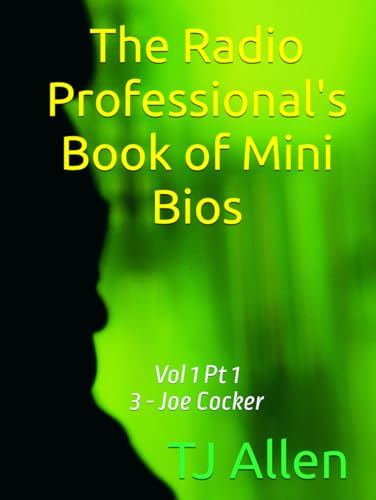 The Radio Professional's Book of Mini Bios: Vol. 1 - Rock Pt. 1 3 - Joe Cocker