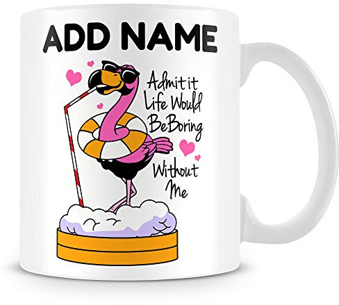 Friend Mug Personalised Gift – Admit It Life Would Be Boring Without Me
