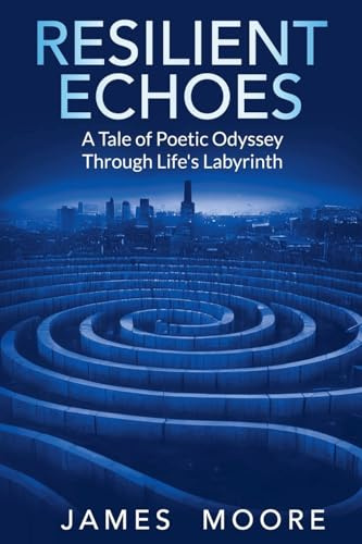 Resilient Echoes: A Tale of Poetic Odyssey Through Life's Labyrinth
