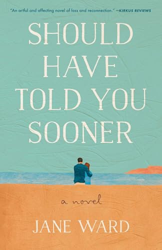 Should Have Told You Sooner: A Novel
