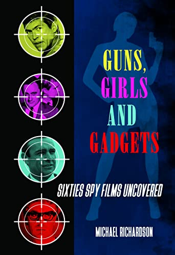 Guns, Girls and Gadgets - Sixties Spy Films Uncovered (English Edition)