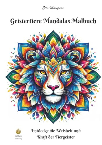 Geistertiere Mandalas Malbuch: Entdecke die Weisheit und Kraft der Tiergeister (German Edition) (Ella Maropesa – Kreative Malbuch-Serie)