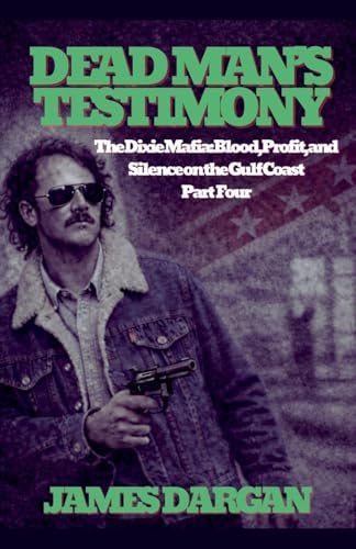 Dead Man's Testimony (The Dixie Mafia: Blood, Profit, and Silence on the Gulf Coast, Band 4)