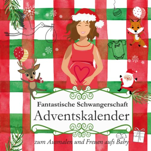 Fantastische Schwangerschaft Adventskalender - zum Ausmalen und Freuen aufs Baby: Fantastischer Ausmal-Adventskalender ~ für Schwangere ~ Geschenkbuch ... (Ausmalbuch für schöne Erlebnisse, Band 1)