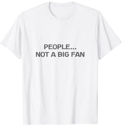 People Not A Big Fan Funny Introvert T-Shirt