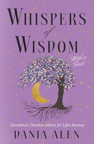 Whispers of Wisdom With a Twist: Grandma's Timeless Advice for Life's Journey