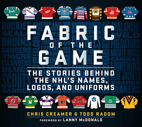 Fabric of the Game: The Stories Behind the NHL's Names, Logos, and Uniforms (English Edition)