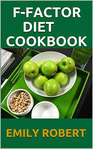 F-FACTOR DIET COOKBOOK: The Simplified Guide To Lose Weight And Live Healthy. (50+ QUICK AND DELICIOUS RECIPES)