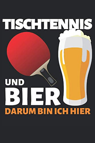 TISCHTENNIS & BIER DARUM BIN ICH HIER!: Notizbuch A5, 120 Seiten, LINIERT, 6:9 - Lustiges Tischtennis Bier Spruch Motiv für Tischtennisspieler! Super ... geeignet! Super Geschenkidee für TT-Spieler!