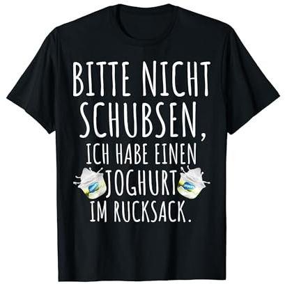 Bitte Nicht Schubsen Ich Habe Joghurt Im Rucksack Schüler T-Shirt