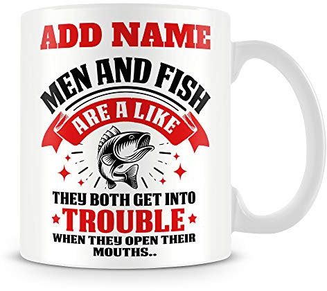 Fishing Mug Personalised Gift - Men and Fishing are A Like They Both Get Into Trouble When They Open Their Mouths