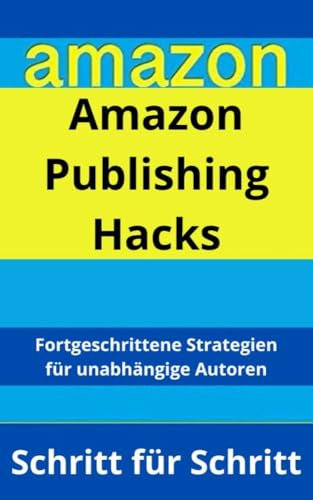 Amazon Publishing Hacks: Fortgeschrittene Strategien für unabhängige Autoren
