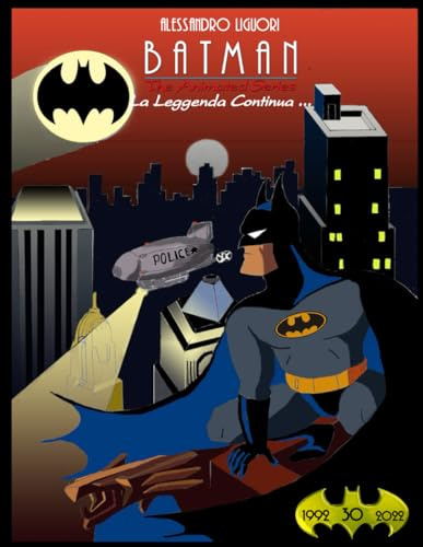 Batman The Animated Series - La Leggenda continua ...: 30 anni di un mito