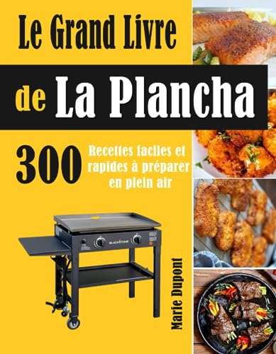 Le Grand Livre de La Plancha: 300 Recettes faciles et rapides à préparer en plein air