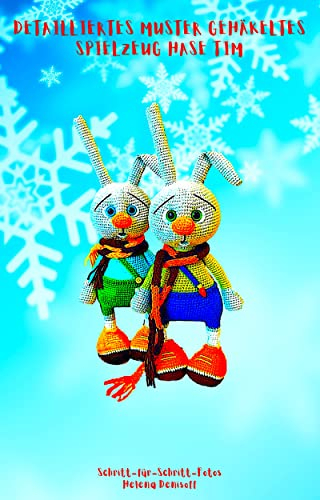 Das Häkelbuch Detailliertes Muster Spielzeug Hase Tim: Fabelhafte Häkelmuster Schritt-für-Schritt-Fotos (Anleitungen zum Häkeln von Puppen 24)