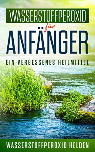 Wasserstoffperoxid für Anfänger: Ein vergessenes Heilmittel. Was ist Wasserstoffperoxid? Was passiert, wenn man Wasserstoffperoxid trinkt? Anwendung, Wirkung, Studien und Erfahrungsberichte