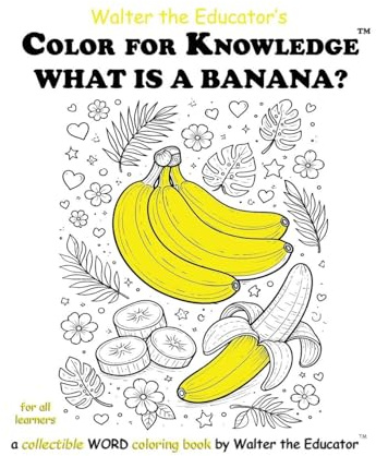 Color for Knowledge: What is a Banana? (Walter the Educator's Color for Knowledge(tm) Book)