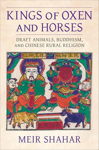 Kings of Oxen and Horses: Draft Animals, Buddhism, and Chinese Rural Religion (The Sheng Yen Series in Chinese Buddhist Studies) (English Edition)