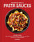 The Complete Book of Pasta Sauces: The Best Italian Pestos, Marinaras, Ragùs, and Other Cooked and Fresh Sauces for Every Type of Pasta Imaginable