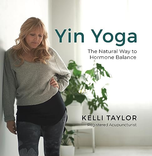 Yin Yoga : The Natural Way to Hormone Balance (English Edition)
