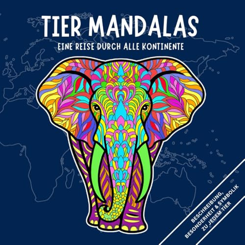 Tier Mandalas – Eine Reise durch alle Kontinente: Ein Malbuch für Erwachsene zum Entspannen und Staunen – mit faszinierenden Tierfakten