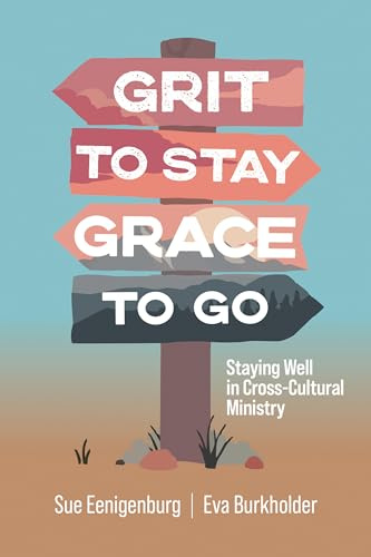Grit to Stay Grace to Go: Staying Well in Cross-Cultural Ministry