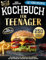 Kochbuch für Teenager: Das große Buch für Jungköche und Anfänger mit 250 schnellen, einfachen und leckeren Rezepten