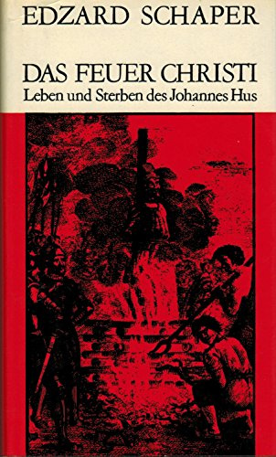Das Feuer Christi: Leben und Sterben des Johannes Hus