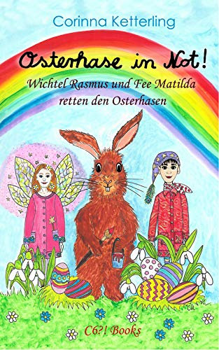 Osterhase in Not!: Wichtel Rasmus und Fee Matilda retten den Osterhasen (Magische Geschichten der Alten Welt)