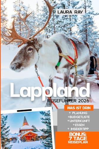 Lappland Reiseführer 2026: Reisen Sie in die arktische Region Finnlands, erkunden Sie Rovaniemi, Levi, den Inari-See, Nordlichter, Abenteuer und Tipps für ein unvergessliches Erlebnis