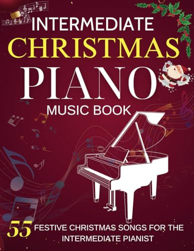 Intermediate Piano Christmas Music Book: 55 Festive Christmas Songs For The Intermediate Pianist