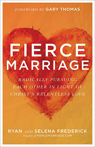 Fierce Marriage: Radically Pursuing Each Other in Light of Christ's Relentless Love (English Edition)