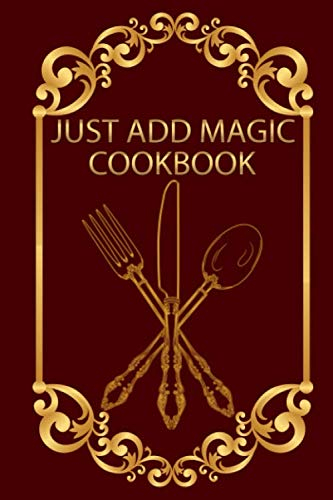 Notebook: Just Add Magic Utensils: Just add magic cookbook Journal for Writing, Size 6 x 9