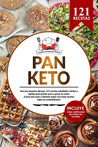 PAN KETO | El gran libro de recetas de pan cetogénico. 121 recetas saludables, fáciles y rápidas para perder peso. : Gran variedad de panes, pizzas, postres, galletas y mucho más… (Spanish Edition)