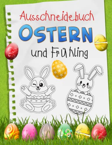 Ausschneidebuch Ostern und Frühling: Cut and Create: Lustige Osteraktivitäten durch Malen, Schneiden, Kleben und Basteln für Kinder von 3-8 Jahren!