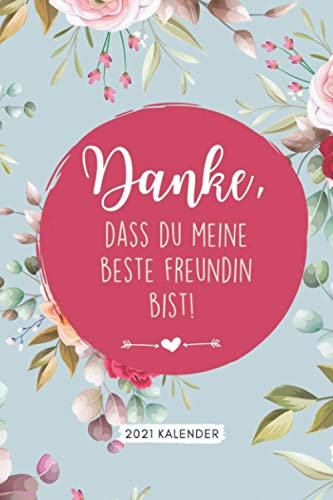 DANKE, DASS DU MEINE BESTE FREUNDIN BIST! 2021 KALENDER: 2037 KALENDER | Terminplaner Beste Freundin | Geschenk für die Beste Freundin | Geburtstagsgeschenk | Geschenkideen | BFF Geschenke Mädchen