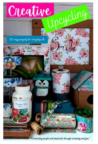 Creative Upcycling: 100 easy projects for everyday life