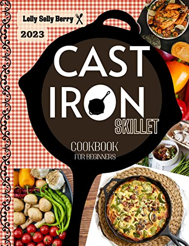 ⚜Cast Iron Cookbook for Beginners: ⚜The Modern & Complete Collection of Recipes for Newbies to Easily & Happily Cook Countless Healthy & Tasty Dishes for Friends & Family.⚜Unique Ideas for Any Time⚜