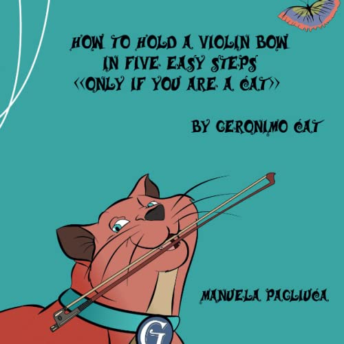 HOW TO HOLD A VIOLIN BOW IN FIVE EASY STEPS ONLY IF YOU ARE A CAT: BY GERONIMO CAT