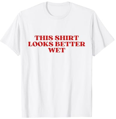 This Shirt Looks Better Wet Y2k Aesthetic T-Shirt