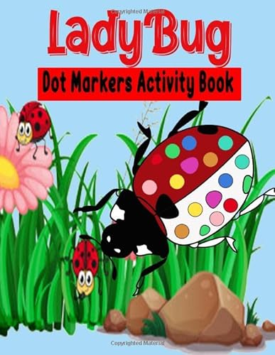 Dot Markers Activity Book: LadyBug Dot coloring book for toddlers | Art Paint Daubers Kids Activity Coloring Book | Preschool, coloring, dot ... 2-5 (The Dot Markers Activity Book)