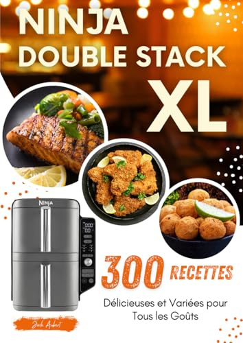 Ninja Double Stack XL : 300 Recettes Délicieuses et Variées pour Tous les Goûts