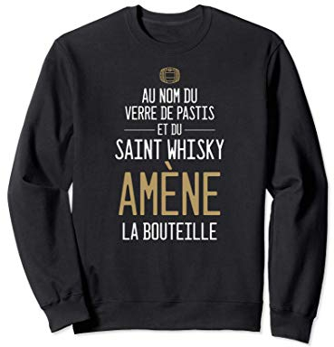 Au Nom Du Verre De Pastis Et Du Saint Whisky Sweatshirt
