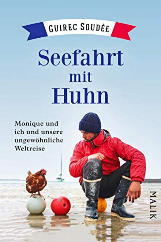 Seefahrt mit Huhn: Monique und ich und unsere ungewöhnliche Weltreise