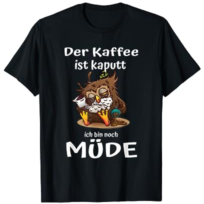 Der Kaffee ist kaputt Eulen Morgenmuffel T-Shirt