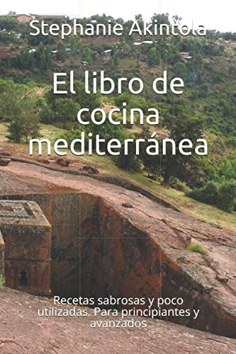 El libro de cocina mediterránea: Recetas sabrosas y poco utilizadas. Para principiantes y avanzados